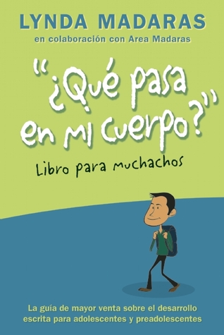Que pasa en mi cuerpo? El libro para muchachos: La guía de mayor venta sobre el desarrollo, escrita para adolescentes y preadolescentes (What’s Happening to My Body?)