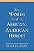The Words of African-American Heroes: 350+ Quotations from Notable Black Leaders on Wisdom, Strength, and Life Lessons (Newmarket Words Of Series)