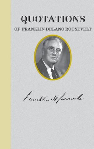 Quotations of Franklin D. Roosevelt (Quotations of Great Americans)