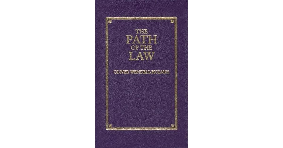 The Path of the Law by Oliver Wendell Holmes Jr. The Path of the Law by Oliver Wendell Holmes Jr.