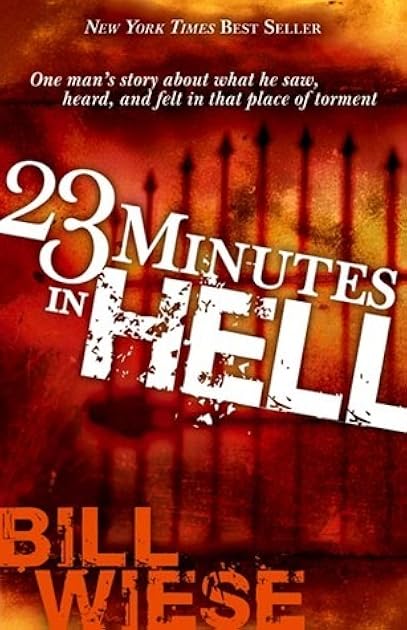 23 Minutes In Hell: One Man's Story About What He Saw, Heard, and Felt in That Place of Torment