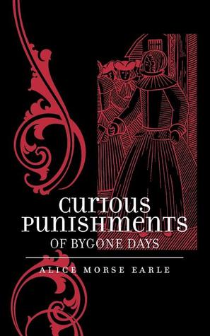 Curious Punishments of Bygone Days (Applewood Books)