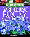 Month-by-Month Gardening in the Rocky Mountains: What to Do Each Month to Have a Beautiful Garden All Year Month-by-Month Gardening in the Rocky Mountains: What to Do Each Month to Have a Beautiful Garden All Year