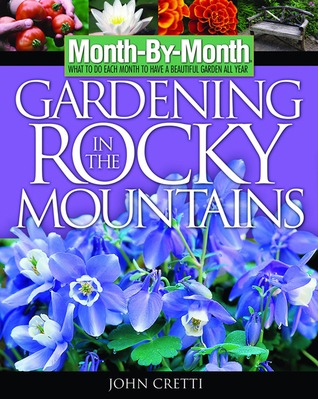 Month-by-Month Gardening in the Rocky Mountains: What to Do Each Month to Have a Beautiful Garden All Year (Paperback)