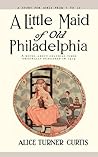 A Little Maid of Old Philadelphia A Little Maid of Old Philadelphia