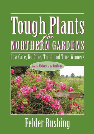 Tough Plants for Northern Gardens: Low Care, No Care, Tried and True Winners (Paperback)