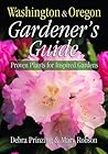 Washington & Oregon Gardener's Guide: Proven Plants for Inspired Gardens (Gardener's Guides) Washington & Oregon Gardener's Guide: Proven Plants for Inspired Gardens (Gardener's Guides)