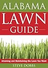Alabama Lawn Guide: Attaining and Maintaining the Lawn You Want (Guide to Midwest and Southern Lawns)