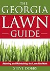 Georgia Lawn Guide: Attaining and Maintaining the Lawn You Want (Guide to Midwest and Southern Lawns)