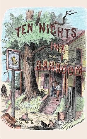 Ten Nights in a BarRoom and What I Saw There by T.S. Arthur
