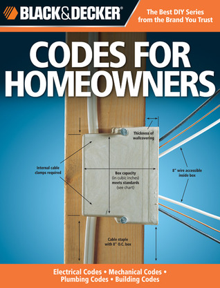 The Complete Guide to Codes for Homeowners: Your Photo Guide to Electrical Codes, Plumbing Codes, Building Codes, Mechanical Codes