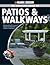The Complete Guide to Patios & Walkways: Money-Saving Do-It-Yourself Projects for Improving Outdoor Living Space