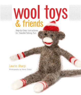 Wool Toys and Friends: Step-by-Step Instructions for Needle-Felting Fun (Hardcover)