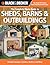 The Complete Photo Guide to Sheds, Barns & Outbuildings: Includes Garages, Gazebos, Shelters and More