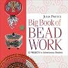 Julia Pretl's Big Book of Beadwork: 32 Projects for Adventurous Beaders Julia Pretl's Big Book of Beadwork: 32 Projects for Adventurous Beaders