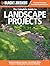 The Complete Guide to Landscape Projects: Natural Landscape Design, Eco-friendly Water Features, Hardscaping, Landscape Plantings