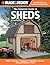 The Complete Guide to Sheds: Utility, Storage, Playhouse, Mini-Barn, Garden, Backyard Retreat, More