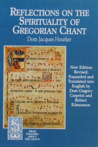Reflections on the Spirituality of Gregorian Chant (From Solesmes about the Chant)