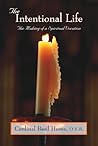 The Intentional Life: Making of a Spiritual Vocation The Intentional Life: Making of a Spiritual Vocation