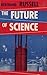 The Future of Science (Philosophical Library)