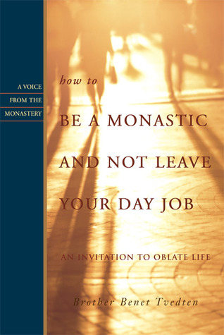 How to Be a Monastic and Not Leave Your Day Job: An Invitation to Oblate Life (Voices from the Monastery)