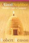 A Good Neighbor: Benedict's Guide to Community A Good Neighbor: Benedict's Guide to Community