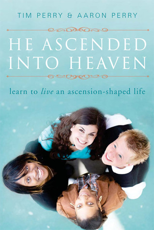 He Ascended into Heaven: Learning to Live an Ascension-Shaped Life (Paperback)