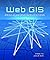 Web GIS: Principles and Applications