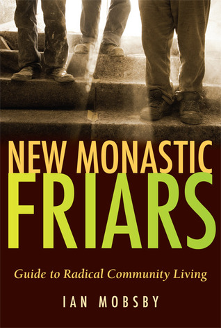 New Monastic Friars: Guide to Radical Community Living
