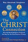 The Christ Connection: How the World Religions Prepared the Way for the Phenomenon of Jesus The Christ Connection: How the World Religions Prepared the Way for the Phenomenon of Jesus