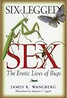 Six-Legged Sex by James K. Wangberg