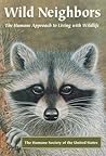 Wild Neighbors: The Humane Approach to Living with Wildlife Wild Neighbors: The Humane Approach to Living with Wildlife
