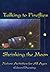 Talking to Fireflies, Shrinking the Moon by Edward Duensing