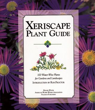 Xeriscape Plant Guide: 100 Water-Wise Plants for Gardens and Landscapes (Hardcover)