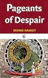 Pageants of Despair by Dennis Hamley