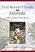Trail Runner's Guide to Colorado: 50 Great Trail Runs