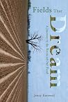 Fields That Dream: A Journey to the Roots of Our Food Fields That Dream: A Journey to the Roots of Our Food