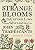 Strange Blooms: The Curious...