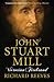 John Stuart Mill: Victorian Firebrand