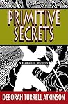 Primitive Secrets by Deborah Turrell Atkinson