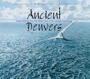 Ancient Denvers: Scenes from the Past 300 Million Years of the Colorado Front Range (Paperback)