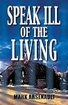 Speak Ill Of The Living Speak Ill Of The Living