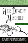 Her Deadly Mischief by Beverle Graves Myers Her Deadly Mischief by Beverle Graves Myers