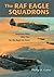 The RAF Eagle Squadrons: American Pilots Who Flew for the Royal Air Force