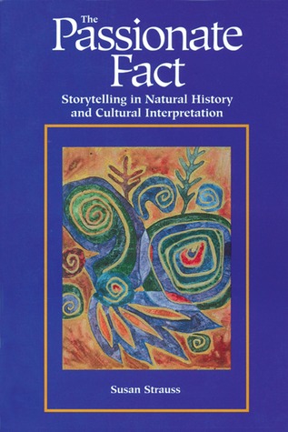 Passionate Fact: Storytelling in Natural History and Cultural Interpretation (Environmental Communication)