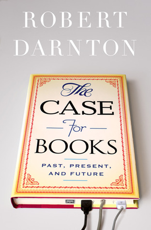 The Case for Books: Past, Present, and Future (Hardcover)