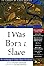 I Was Born a Slave: An Anthology of Classic Slave Narratives: 1772-1849 (The Library of Black America series)