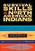 Survival Skills of the North American Indians by Peter Goodchild