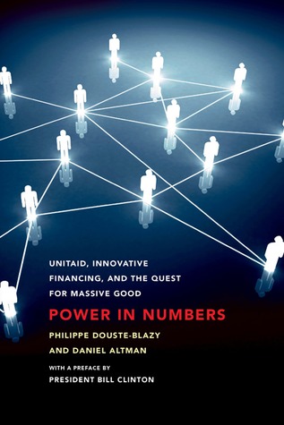 Power in Numbers: UNITAID, Innovative Financing, and the Quest for Massive Good