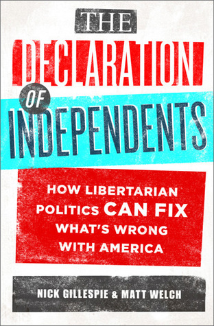 The Declaration of Independents: How Libertarian Politics Can Fix What's Wrong with America (Hardcover)